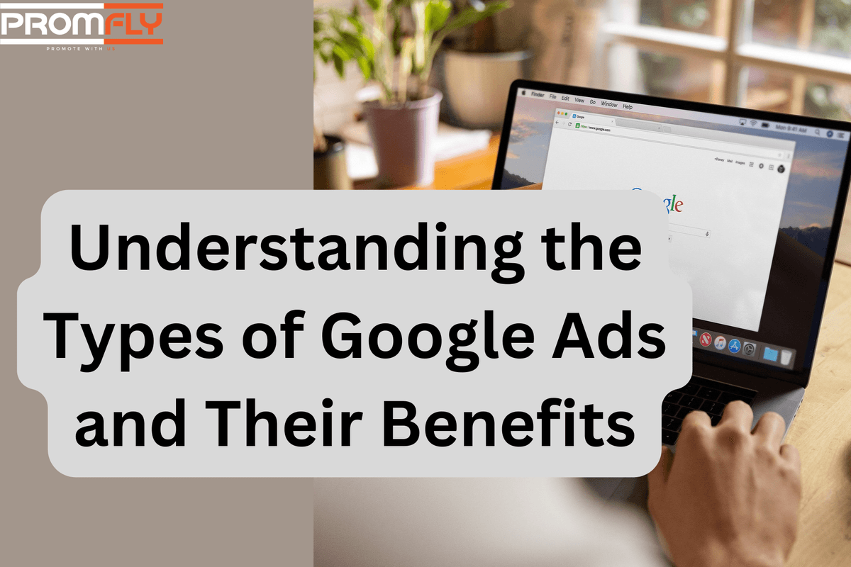 Understanding the Types of Google Ads and Their Benefits