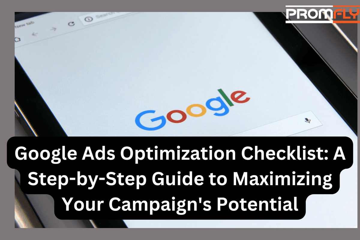 Google Ads Optimization Checklist: A Step-by-Step Guide to Maximizing Your Campaign's Potential