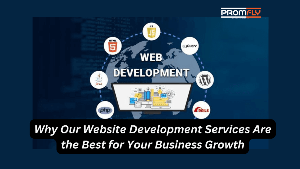 Why Our Website Development Services Are the Best for Your Business Growth