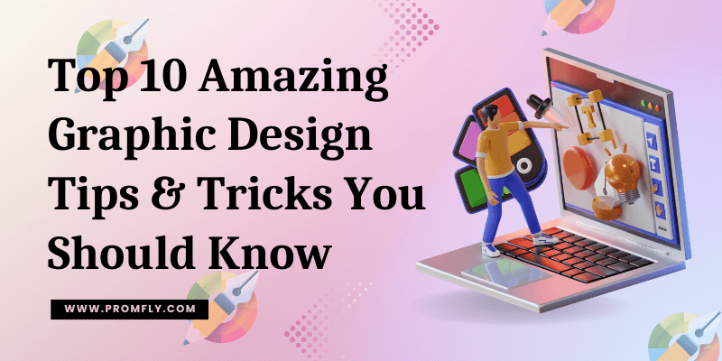 Top 10 Amazing Graphic Design Tips & Tricks You Should Know