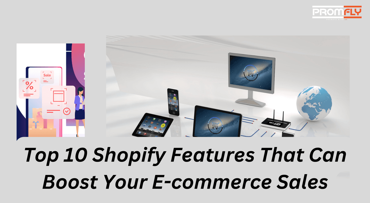 Top 10 Shopify Features That Can Boost Your E-commerce Sales