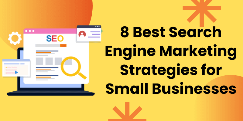 8 Best Search Engine Marketing Strategies for Small Businesses