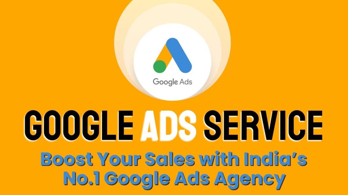 Google Ads Service: Boost Your Sales with India’s No.1 Google Ads Agency